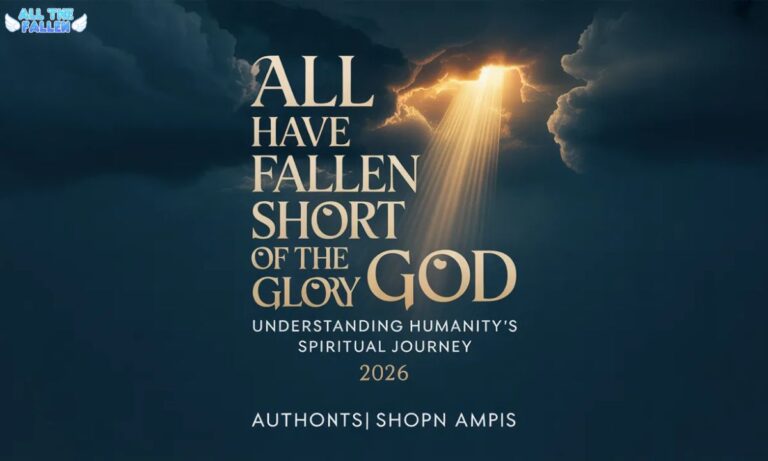All Have Fallen Short of the Glory of God Understanding Humanity's Spiritual Journey 2026